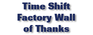 Time Shift Factory Wall of Thanks
