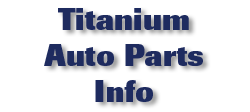 Titanium Auto Parts Information
