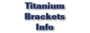 Titanium Brackets Info