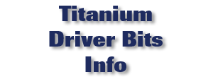 Titanium Driver Bits Info