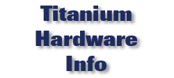 Titanium Hardware Info