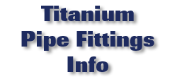 Titanium Pipe Fittings Info