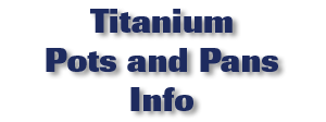 Titanium Pots and Pans Info