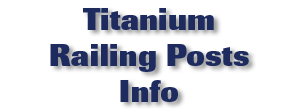 Titanium Railing Posts Info