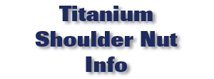 Titanium Shoulder Nuts Info