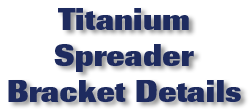 Titanium Spreader Bracket Details