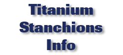 Titanium Stanchions Info