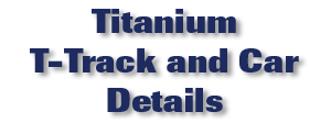 Titanium T-Track & Car Details