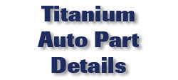 Titanium Auto Part Details