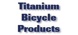 Titanium Bicycle Products