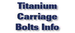 Titanium Carriage Bolts Info