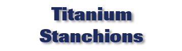 Titanium Stanchions