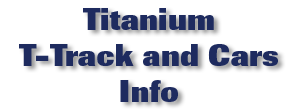 Titanium T-Track and Cars Info