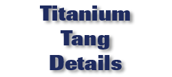 Titanium Tang Details