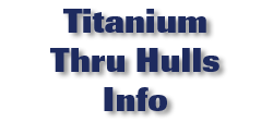 Titanium Thru Hulls Info