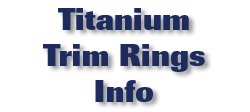 Titanium Trim Rings Info