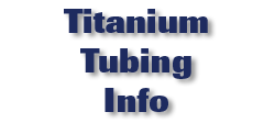 Titanium Tubing Info